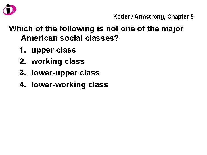 Kotler / Armstrong, Chapter 5 Which of the following is not one of the