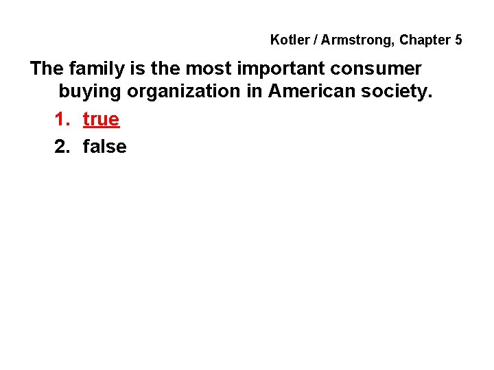 Kotler / Armstrong, Chapter 5 The family is the most important consumer buying organization