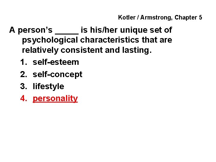 Kotler / Armstrong, Chapter 5 A person’s _____ is his/her unique set of psychological