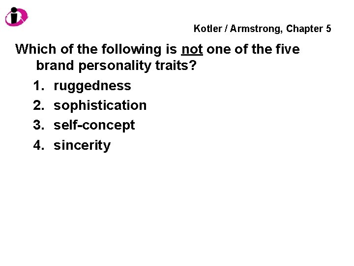 Kotler / Armstrong, Chapter 5 Which of the following is not one of the
