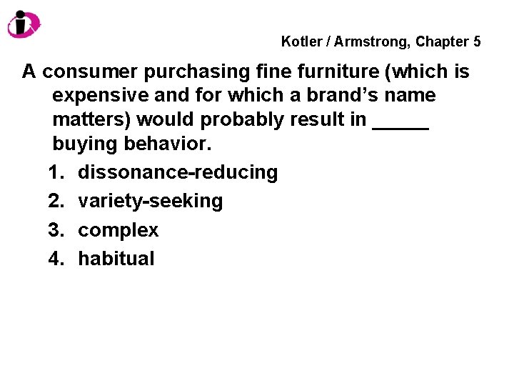 Kotler / Armstrong, Chapter 5 A consumer purchasing fine furniture (which is expensive and