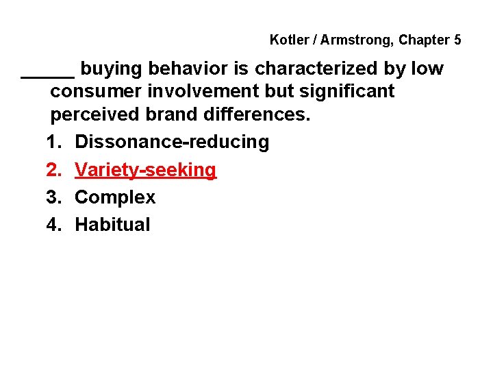 Kotler / Armstrong, Chapter 5 _____ buying behavior is characterized by low consumer involvement