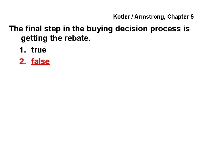 Kotler / Armstrong, Chapter 5 The final step in the buying decision process is