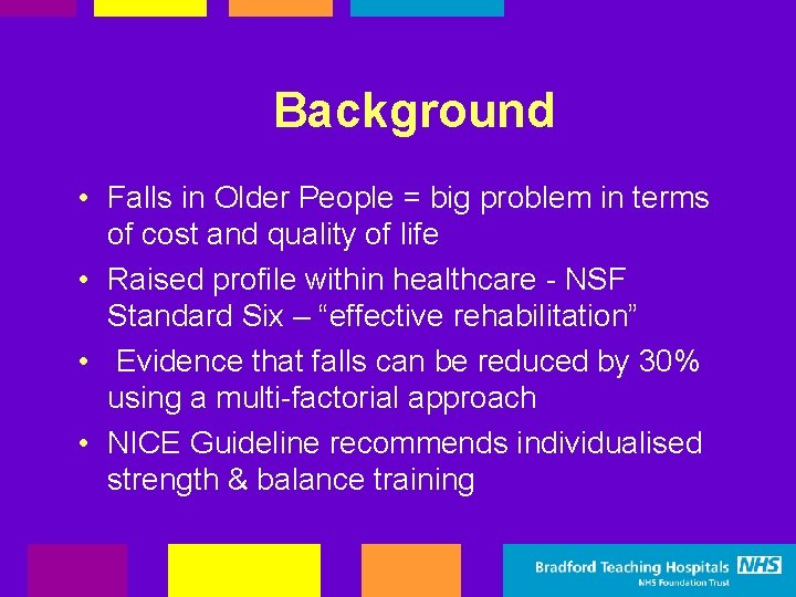 Background • Falls in Older People = big problem in terms of cost and