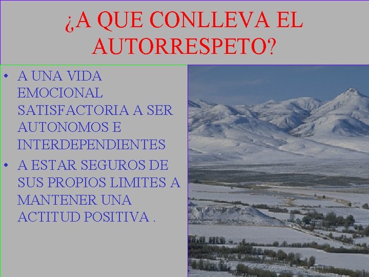 ¿A QUE CONLLEVA EL AUTORRESPETO? • A UNA VIDA EMOCIONAL SATISFACTORIA A SER AUTONOMOS