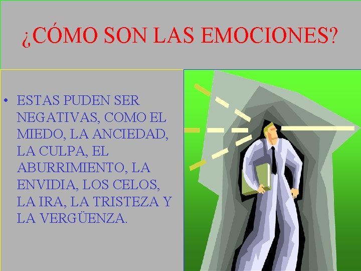 ¿CÓMO SON LAS EMOCIONES? • ESTAS PUDEN SER NEGATIVAS, COMO EL MIEDO, LA ANCIEDAD,