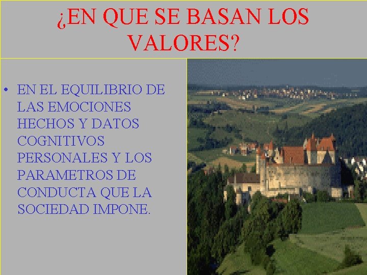 ¿EN QUE SE BASAN LOS VALORES? • EN EL EQUILIBRIO DE LAS EMOCIONES HECHOS