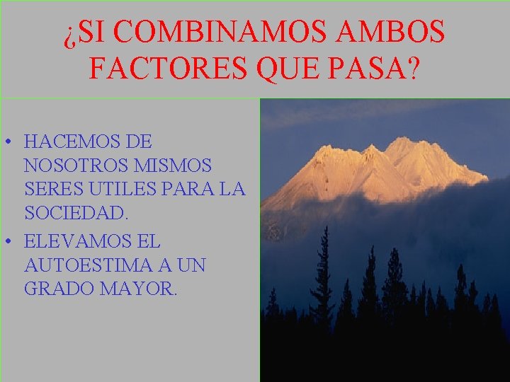 ¿SI COMBINAMOS AMBOS FACTORES QUE PASA? • HACEMOS DE NOSOTROS MISMOS SERES UTILES PARA