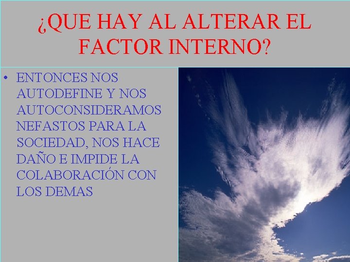 ¿QUE HAY AL ALTERAR EL FACTOR INTERNO? • ENTONCES NOS AUTODEFINE Y NOS AUTOCONSIDERAMOS