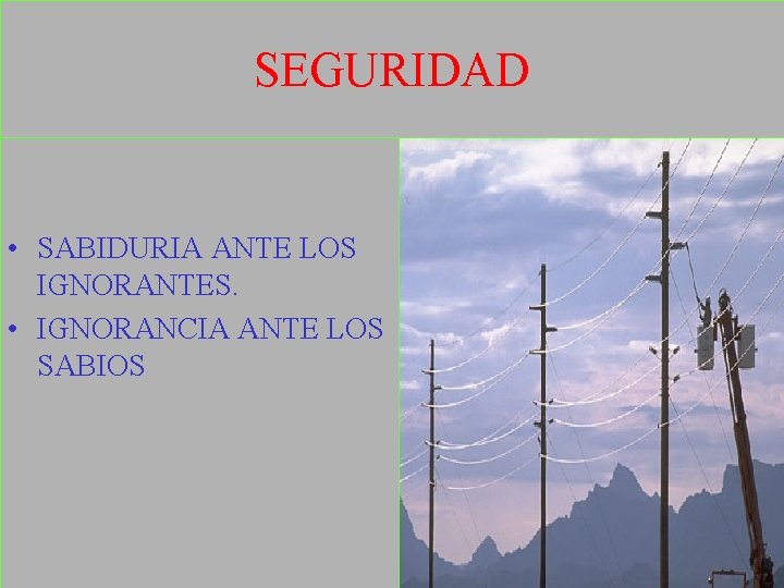 SEGURIDAD • SABIDURIA ANTE LOS IGNORANTES. • IGNORANCIA ANTE LOS SABIOS 