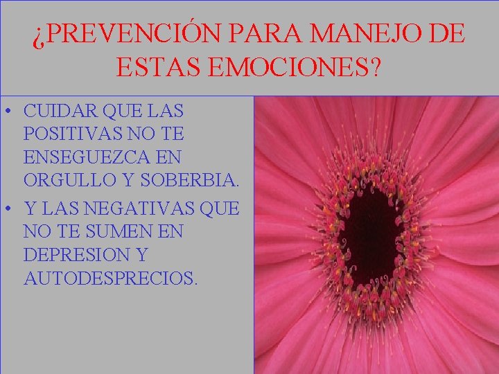 ¿PREVENCIÓN PARA MANEJO DE ESTAS EMOCIONES? • CUIDAR QUE LAS POSITIVAS NO TE ENSEGUEZCA