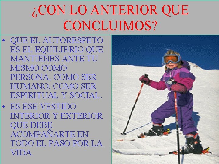 ¿CON LO ANTERIOR QUE CONCLUIMOS? • QUE EL AUTORESPETO ES EL EQUILIBRIO QUE MANTIENES