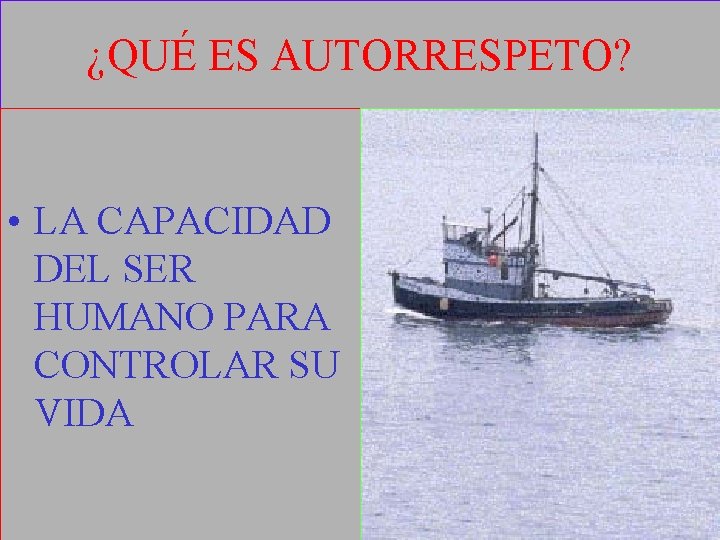 ¿QUÉ ES AUTORRESPETO? • LA CAPACIDAD DEL SER HUMANO PARA CONTROLAR SU VIDA 