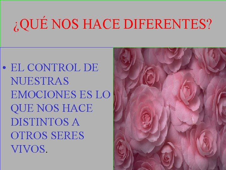 ¿QUÉ NOS HACE DIFERENTES? • EL CONTROL DE NUESTRAS EMOCIONES ES LO QUE NOS