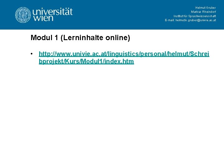 Helmut Gruber Markus Rheindorf Institut für Sprachwissenschaft E-mail: helmut. k. gruber@univie. ac. at Modul