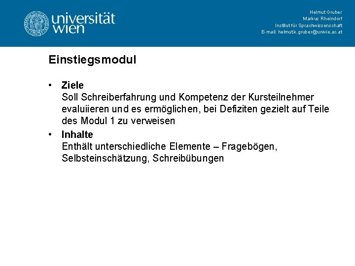 Helmut Gruber Markus Rheindorf Institut für Sprachwissenschaft E-mail: helmut. k. gruber@univie. ac. at Einstiegsmodul