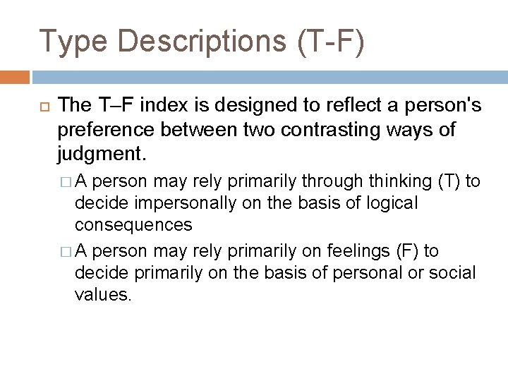 Type Descriptions (T-F) The T–F index is designed to reflect a person's preference between