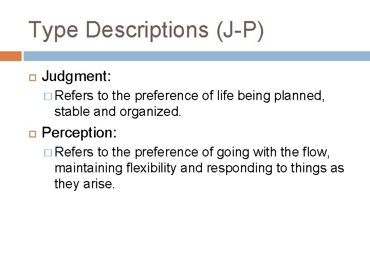 Type Descriptions (J-P) Judgment: � Refers to the preference of life being planned, stable