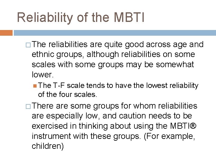 Reliability of the MBTI � The reliabilities are quite good across age and ethnic