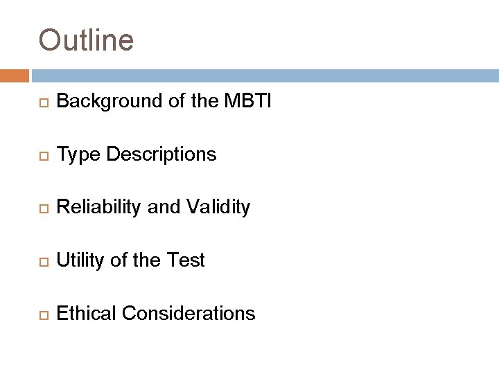 Outline Background of the MBTI Type Descriptions Reliability and Validity Utility of the Test