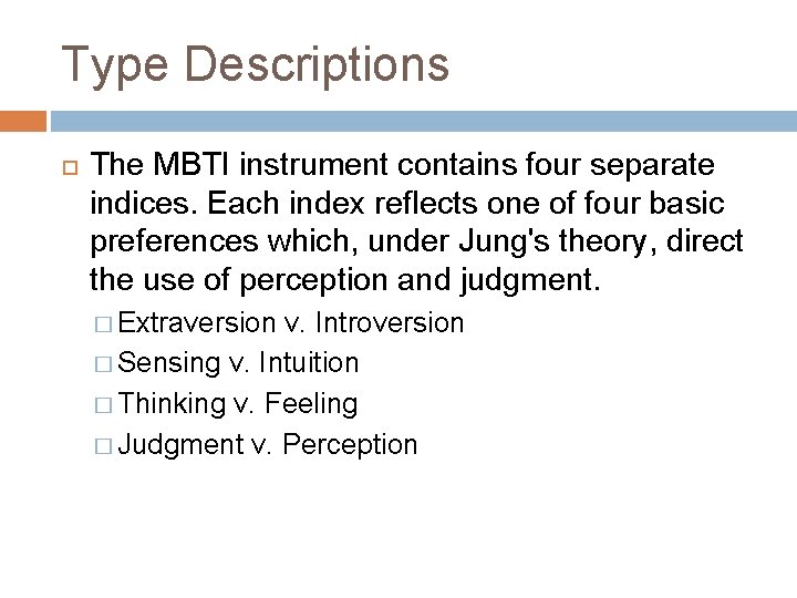 Type Descriptions The MBTI instrument contains four separate indices. Each index reflects one of