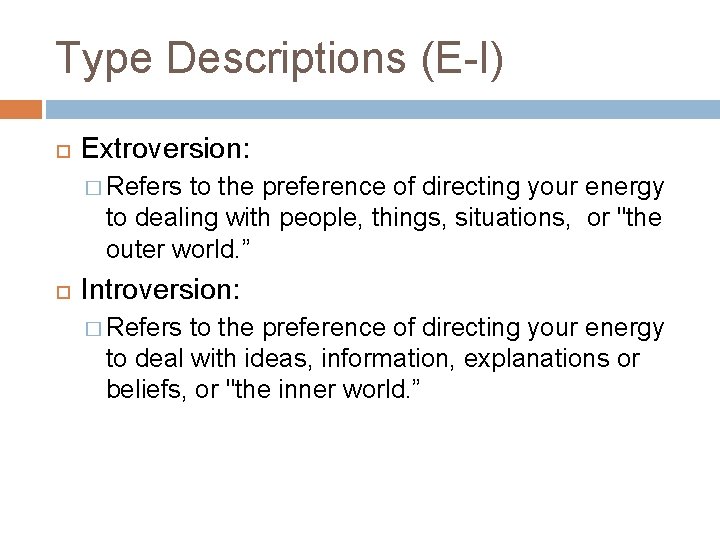 Type Descriptions (E-I) Extroversion: � Refers to the preference of directing your energy to