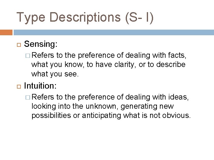 Type Descriptions (S- I) Sensing: � Refers to the preference of dealing with facts,