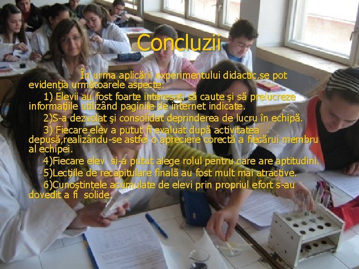 Concluzii În urma aplicării experimentului didactic, se pot evidenţia următoarele aspecte: 1) Elevii au