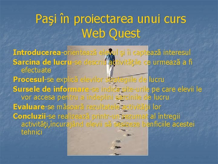 Paşi în proiectarea unui curs Web Quest Introducerea-orientează elevul şi îi captează interesul Sarcina