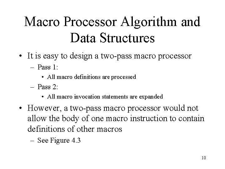 Macro Processor Algorithm and Data Structures • It is easy to design a two-pass