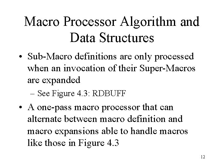 Macro Processor Algorithm and Data Structures • Sub-Macro definitions are only processed when an