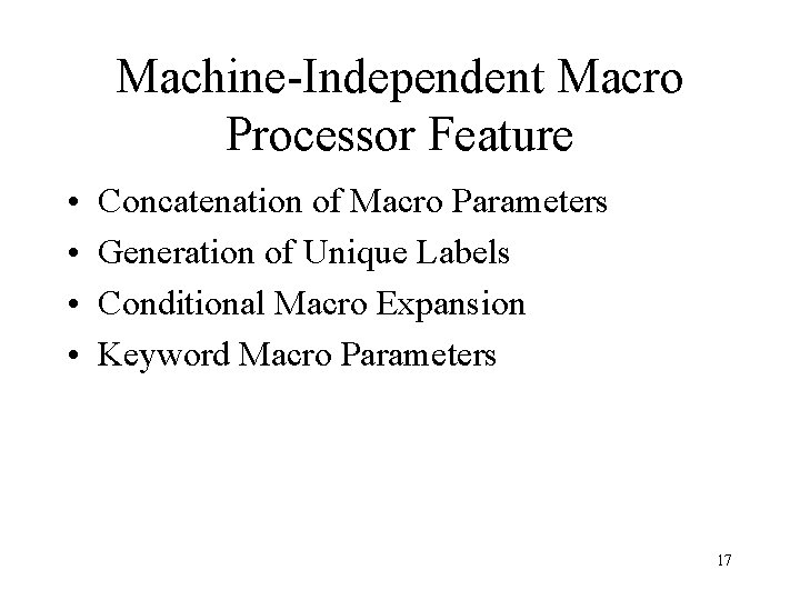 Machine-Independent Macro Processor Feature • • Concatenation of Macro Parameters Generation of Unique Labels