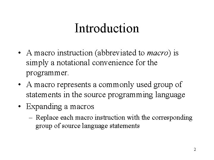 Introduction • A macro instruction (abbreviated to macro) is simply a notational convenience for