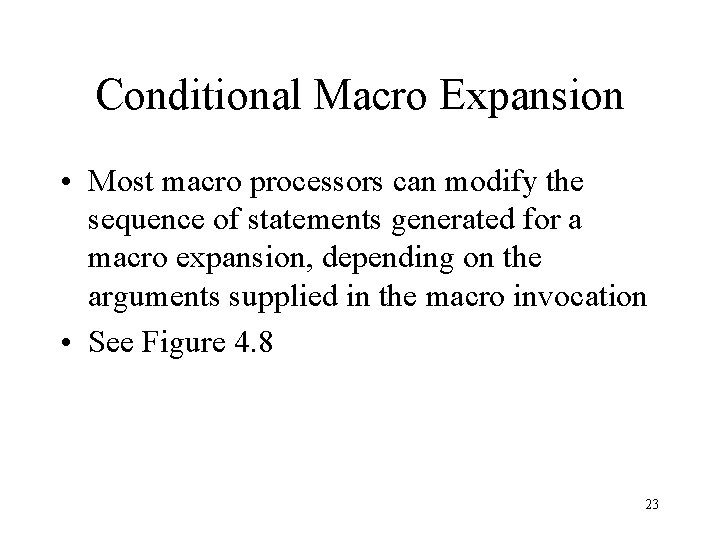 Conditional Macro Expansion • Most macro processors can modify the sequence of statements generated