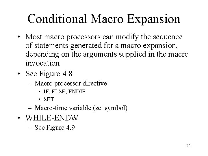 Conditional Macro Expansion • Most macro processors can modify the sequence of statements generated