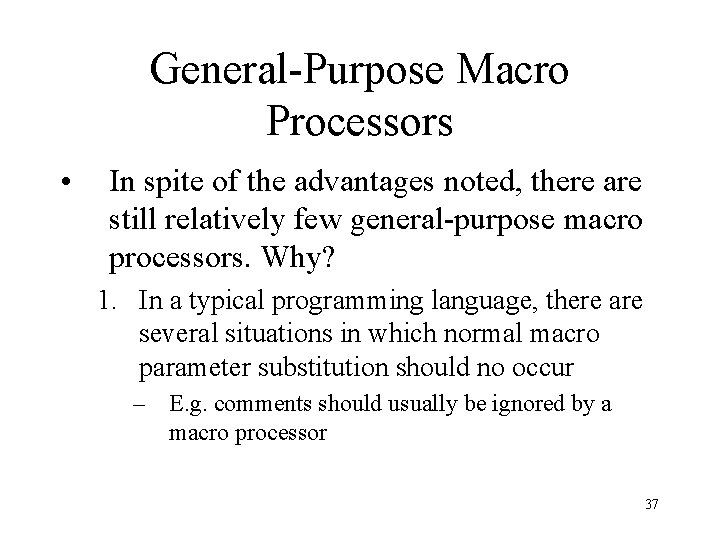 General-Purpose Macro Processors • In spite of the advantages noted, there are still relatively