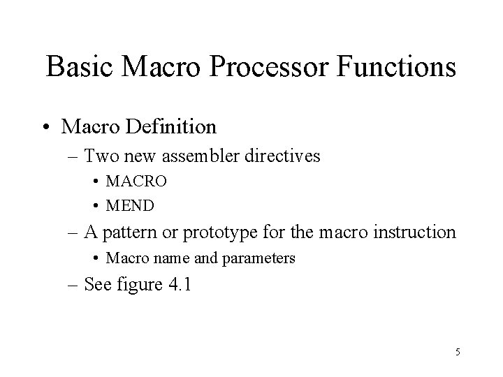 Basic Macro Processor Functions • Macro Definition – Two new assembler directives • MACRO