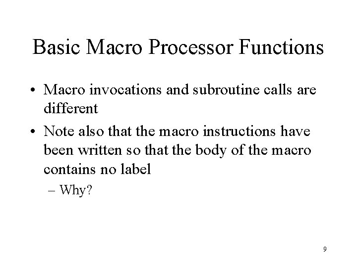 Basic Macro Processor Functions • Macro invocations and subroutine calls are different • Note