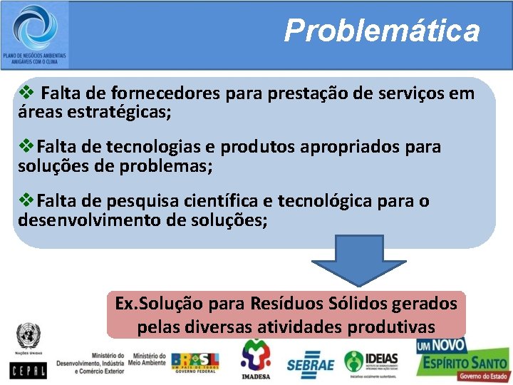 Problemática v Falta de fornecedores para prestação de serviços em áreas estratégicas; v. Falta