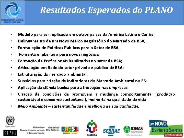 Resultados Esperados do PLANO • • • Modelo para ser replicado em outros países