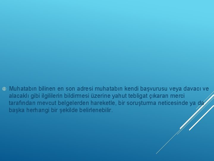  Muhatabın bilinen en son adresi muhatabın kendi başvurusu veya davacı ve alacaklı gibi