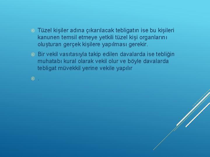  Tüzel kişiler adına çıkarılacak tebligatın ise bu kişileri kanunen temsil etmeye yetkili tüzel