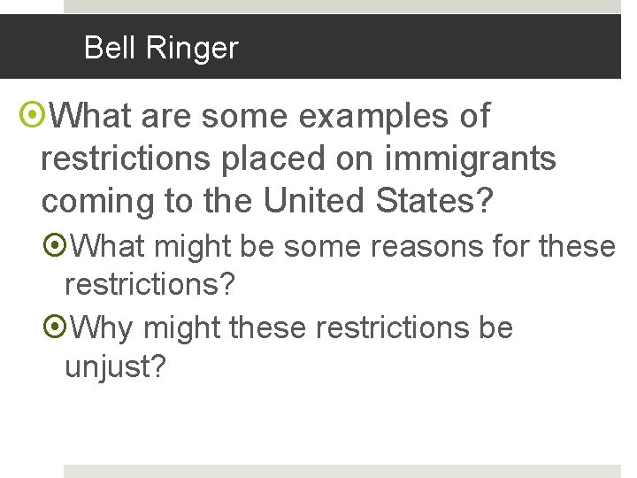 Bell Ringer What are some examples of restrictions placed on immigrants coming to the