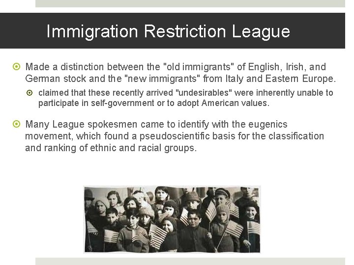 Immigration Restriction League Made a distinction between the "old immigrants" of English, Irish, and