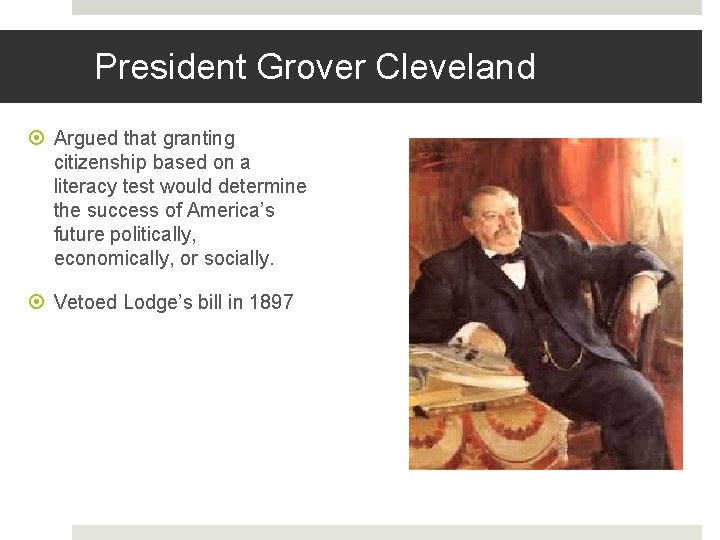 President Grover Cleveland Argued that granting citizenship based on a literacy test would determine