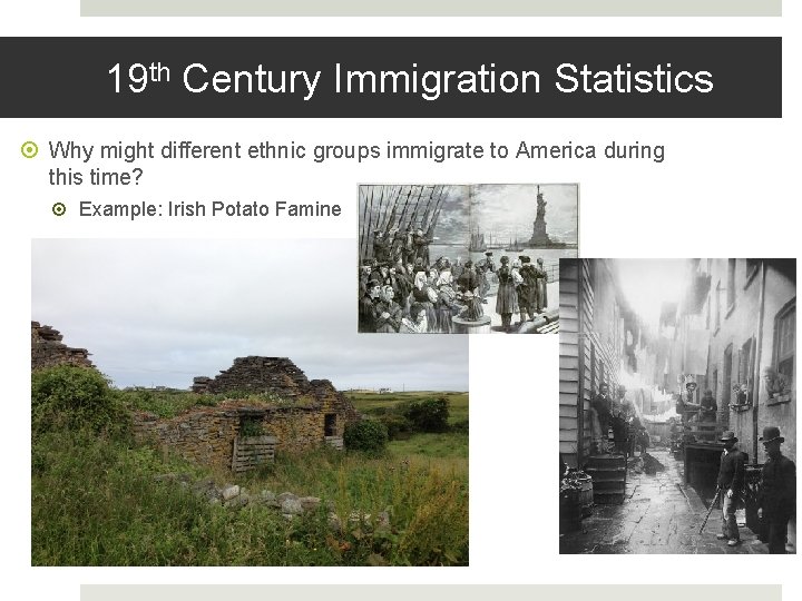 19 th Century Immigration Statistics Why might different ethnic groups immigrate to America during