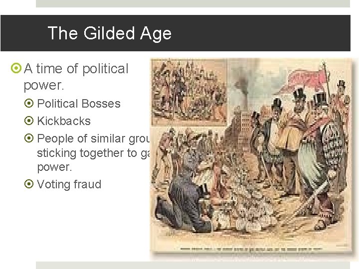 The Gilded Age A time of political power. Political Bosses Kickbacks People of similar