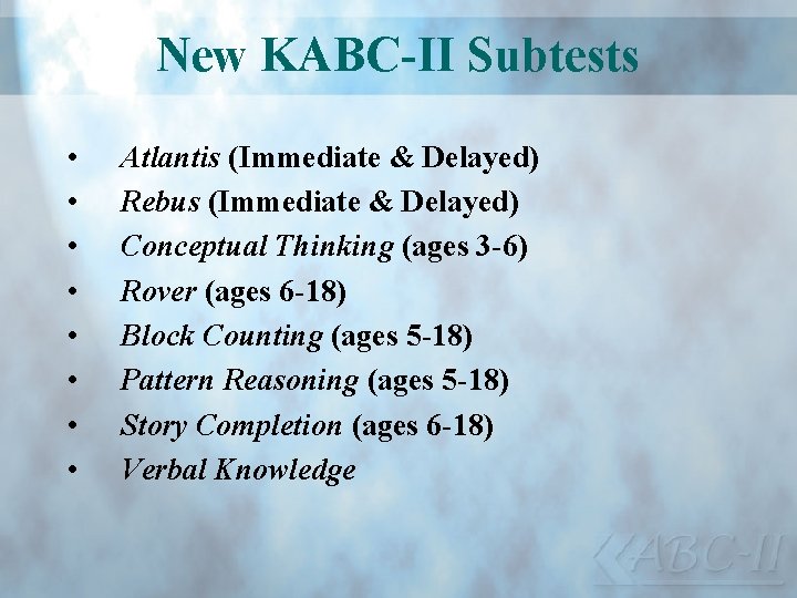 New KABC-II Subtests • • Atlantis (Immediate & Delayed) Rebus (Immediate & Delayed) Conceptual