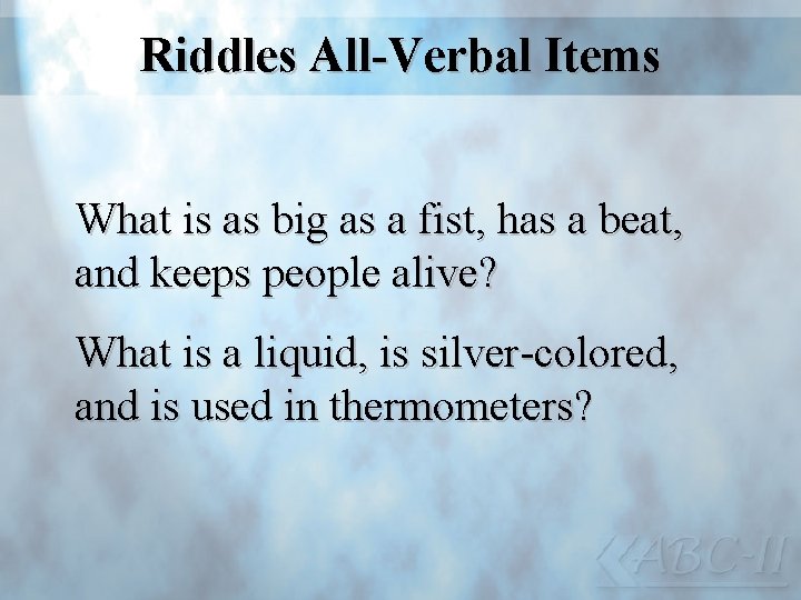 Riddles All-Verbal Items What is as big as a fist, has a beat, and