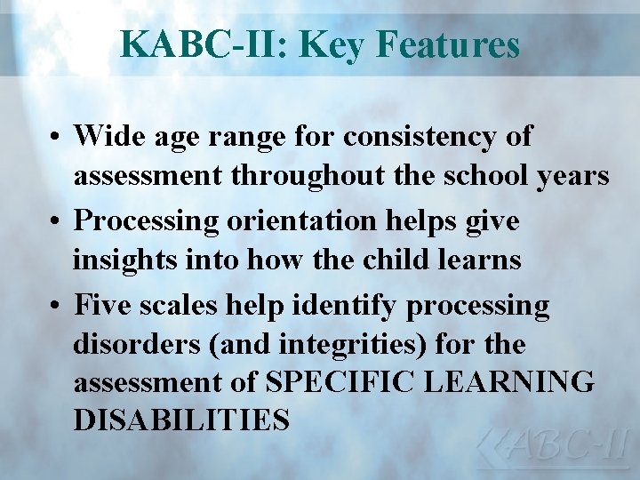 KABC-II: Key Features • Wide age range for consistency of assessment throughout the school